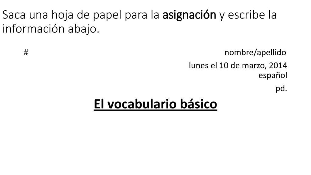 Saca una hoja de papel para la asignación y escribe la información abajo.
