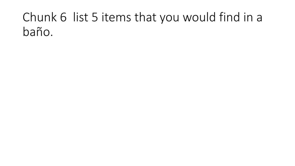Chunk 6 list 5 items that you would find in a baño.