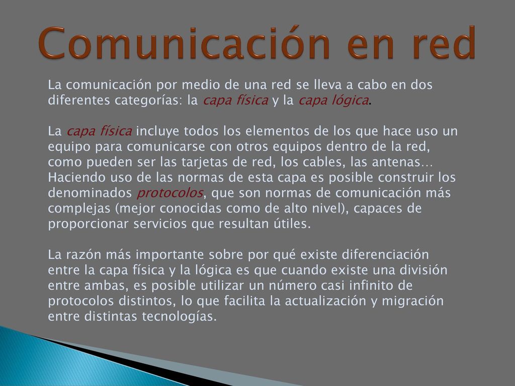 Comunicación en red La comunicación por medio de una red se lleva a cabo en dos diferentes categorías: la capa física y la capa lógica.