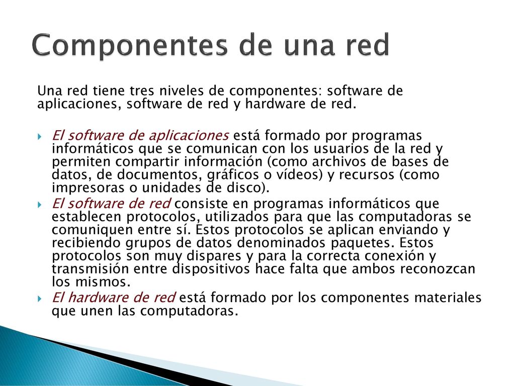 Componentes de una red Una red tiene tres niveles de componentes: software de aplicaciones, software de red y hardware de red.