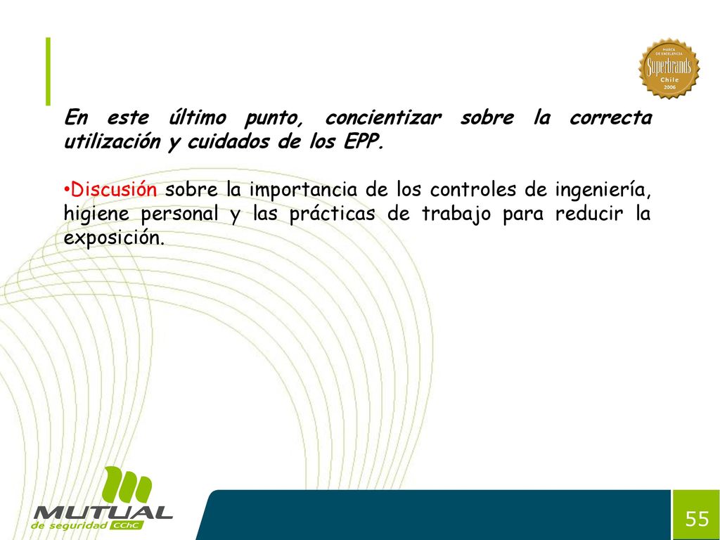 En este último punto, concientizar sobre la correcta utilización y cuidados de los EPP.