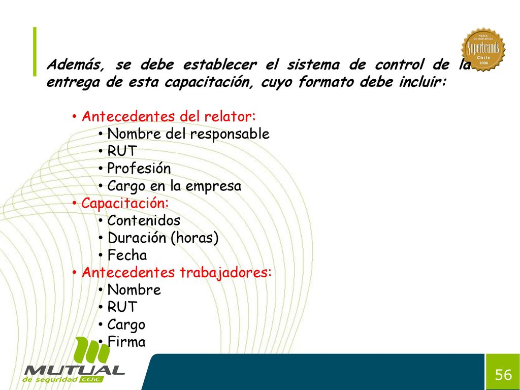 Además, se debe establecer el sistema de control de la entrega de esta capacitación, cuyo formato debe incluir:
