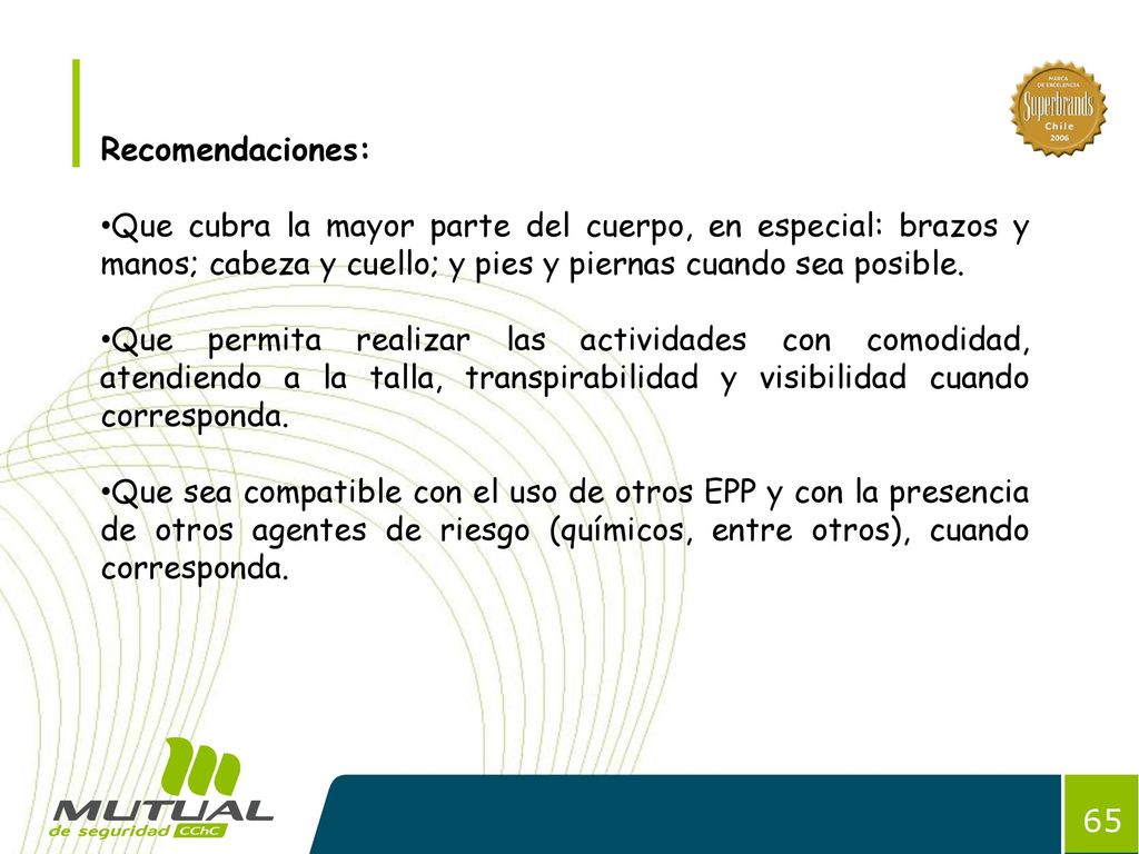 Recomendaciones: Que cubra la mayor parte del cuerpo, en especial: brazos y manos; cabeza y cuello; y pies y piernas cuando sea posible.