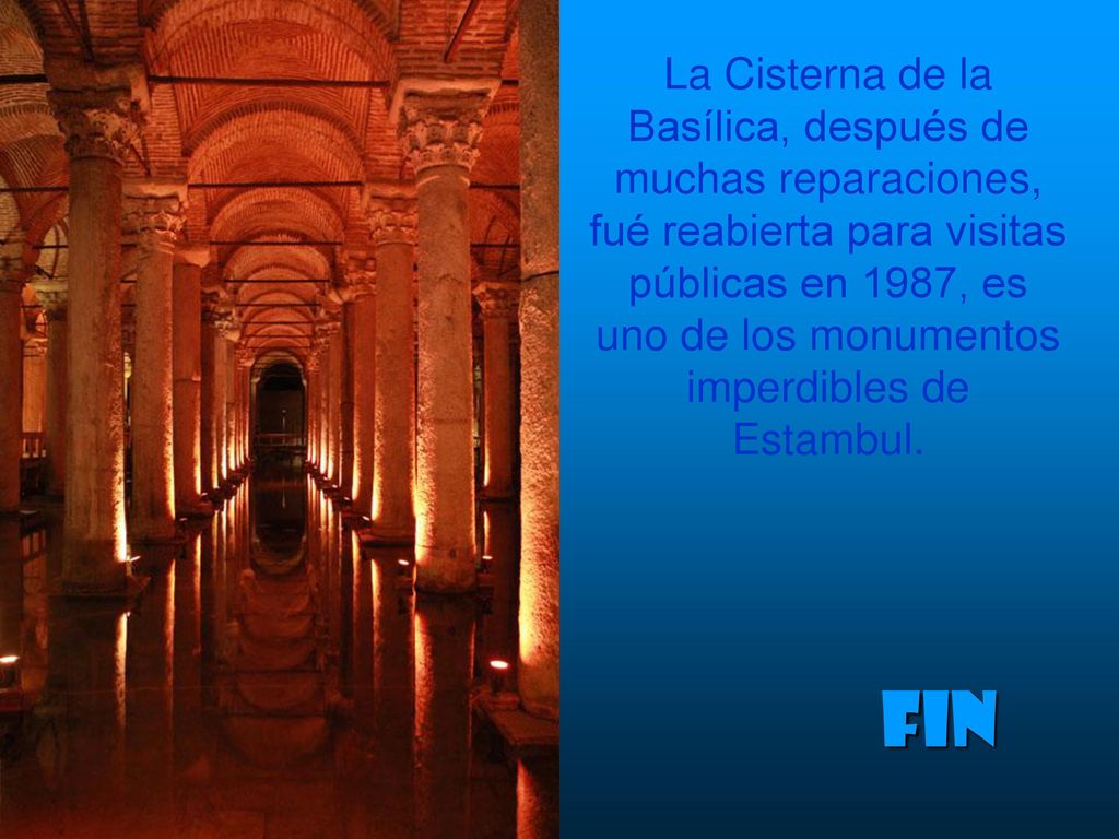 La Cisterna de la Basílica, después de muchas reparaciones, fué reabierta para visitas públicas en 1987, es uno de los monumentos imperdibles de Estambul.