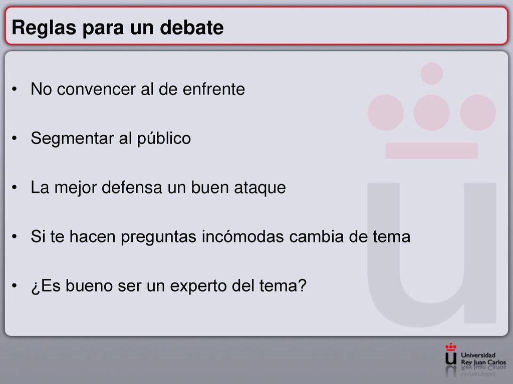 Reglas para un debate No convencer al de enfrente Segmentar al público