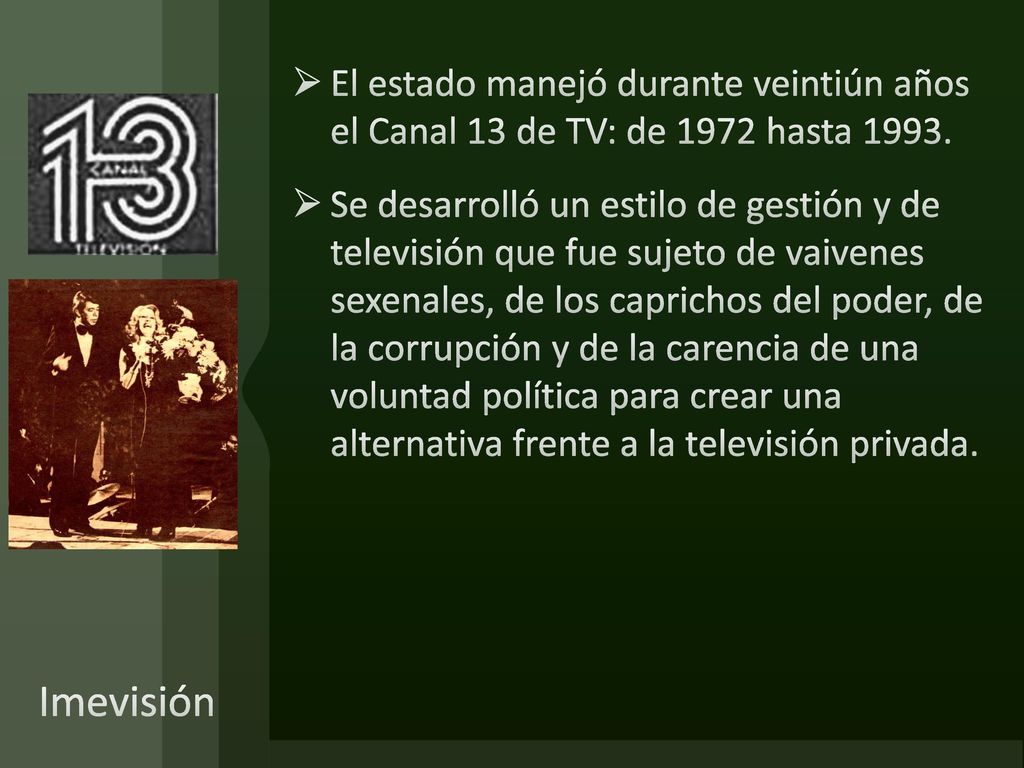 El estado manejó durante veintiún años el Canal 13 de TV: de 1972 hasta 1993.