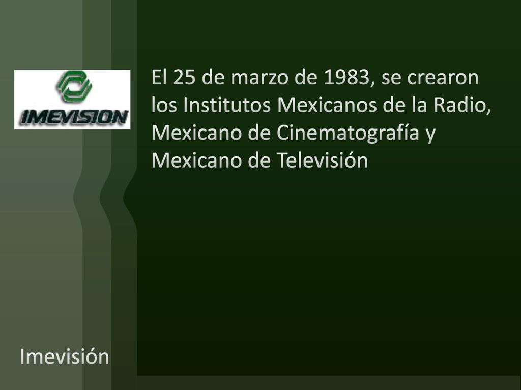 El 25 de marzo de 1983, se crearon los Institutos Mexicanos de la Radio, Mexicano de Cinematografía y Mexicano de Televisión