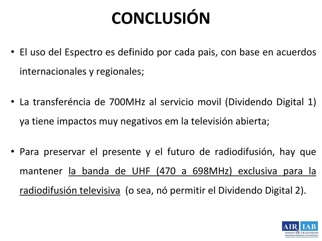 CONCLUSIÓN El uso del Espectro es definido por cada pais, con base en acuerdos internacionales y regionales;