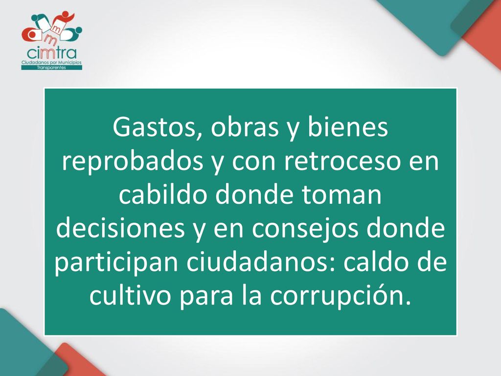 Gastos, obras y bienes reprobados y con retroceso en cabildo donde toman decisiones y en consejos donde participan ciudadanos: caldo de cultivo para la corrupción.