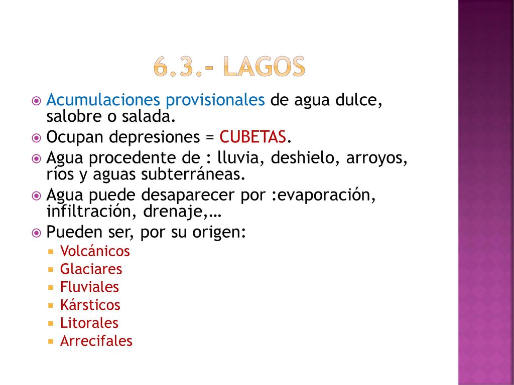 6.3.- LAGOS Acumulaciones provisionales de agua dulce, salobre o salada. Ocupan depresiones = CUBETAS.
