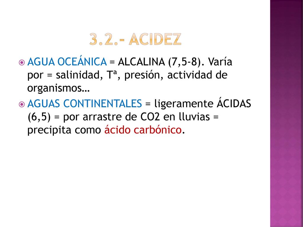 3.2.- ACIDEZ AGUA OCEÁNICA = ALCALINA (7,5-8). Varía por = salinidad, Tª, presión, actividad de organismos…