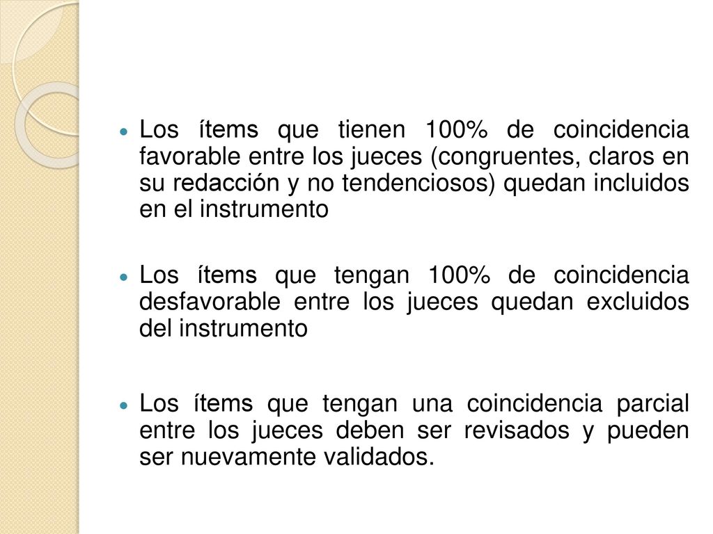 Los ítems que tienen 100% de coincidencia favorable entre los jueces (congruentes, claros en su redacción y no tendenciosos) quedan incluidos en el instrumento