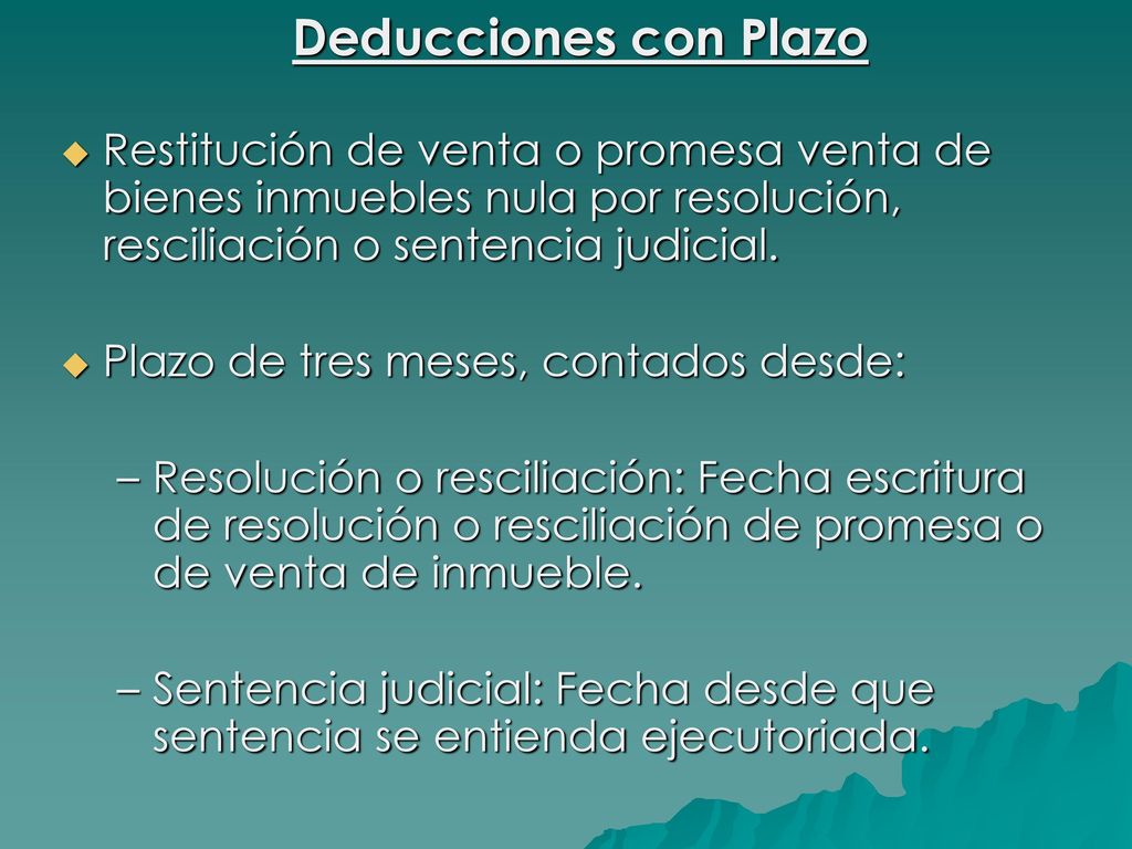 Deducciones con Plazo Restitución de venta o promesa venta de bienes inmuebles nula por resolución, resciliación o sentencia judicial.