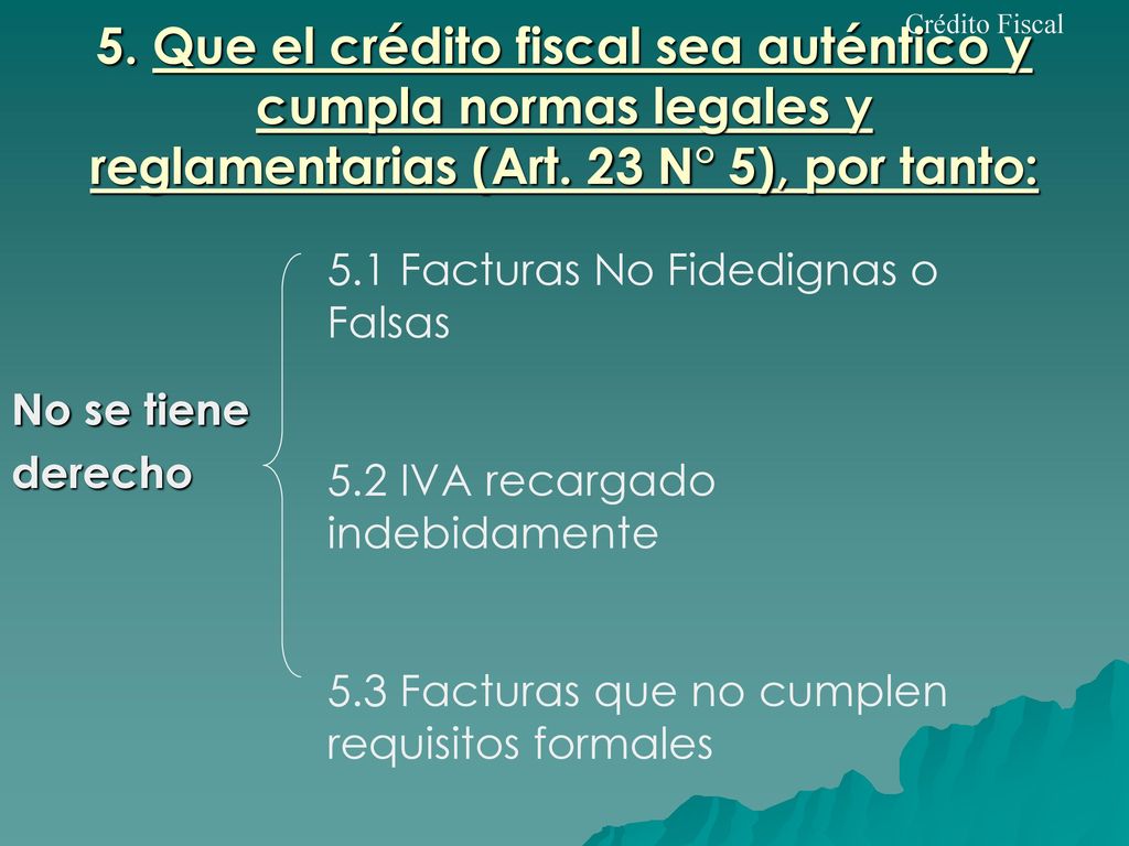 Crédito Fiscal 5. Que el crédito fiscal sea auténtico y cumpla normas legales y reglamentarias (Art. 23 N° 5), por tanto: