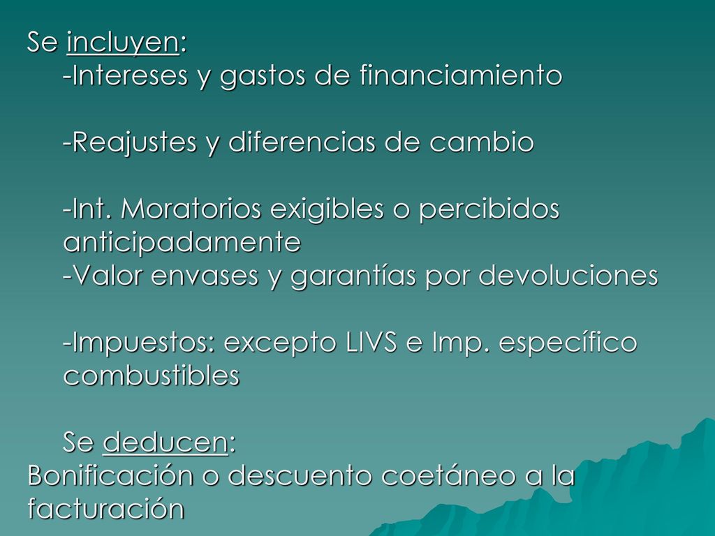 Se incluyen: -Intereses y gastos de financiamiento. -Reajustes y diferencias de cambio. -Int. Moratorios exigibles o percibidos anticipadamente.