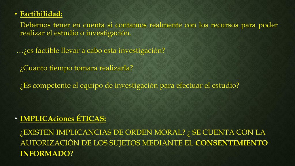 Factibilidad: Debemos tener en cuenta si contamos realmente con los recursos para poder realizar el estudio o investigación.