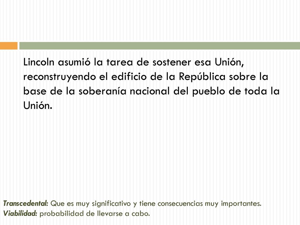 Lincoln asumió la tarea de sostener esa Unión, reconstruyendo el edificio de la República sobre la base de la soberanía nacional del pueblo de toda la Unión.