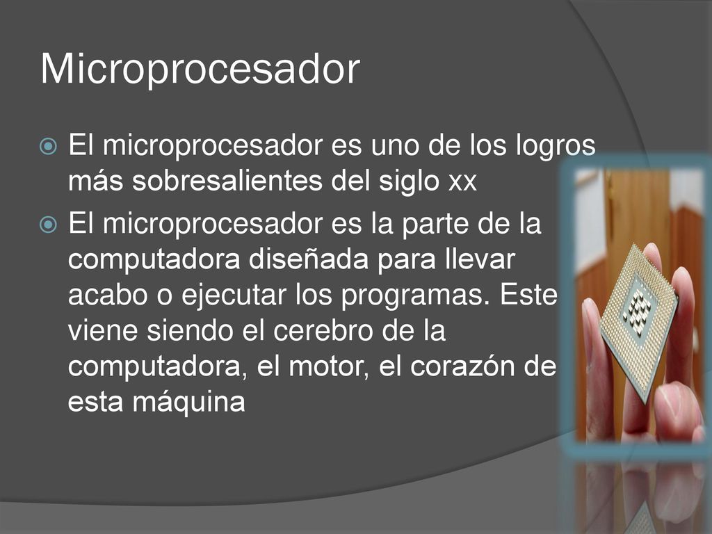 Microprocesador El microprocesador es uno de los logros más sobresalientes del siglo xx.