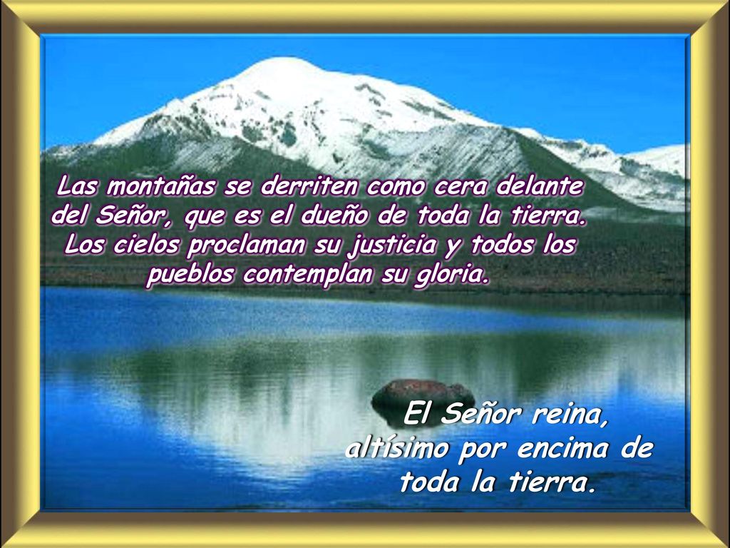 El Señor reina, altísimo por encima de toda la tierra.