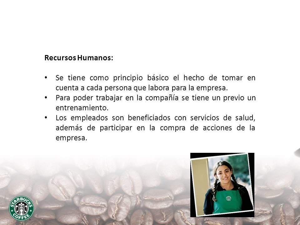 Recursos Humanos: Se tiene como principio básico el hecho de tomar en cuenta a cada persona que labora para la empresa.
