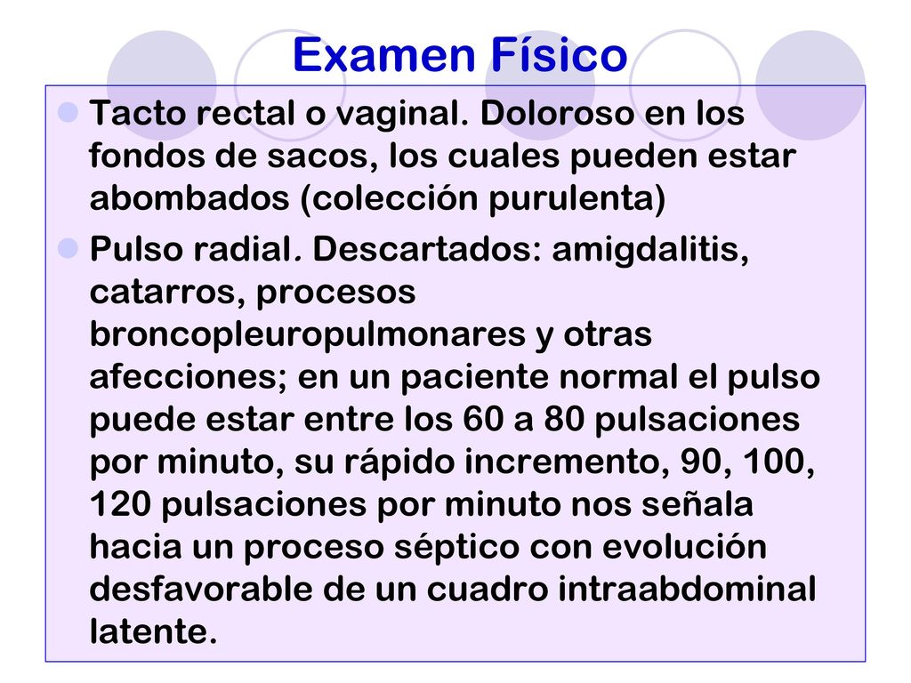 Examen Físico Tacto rectal o vaginal. Doloroso en los fondos de sacos, los cuales pueden estar abombados (colección purulenta)