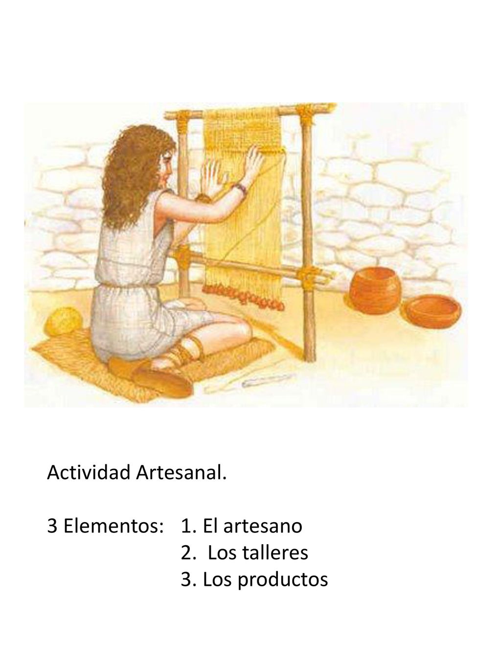 Actividad Artesanal. 3 Elementos: 1. El artesano 2. Los talleres 3. Los productos