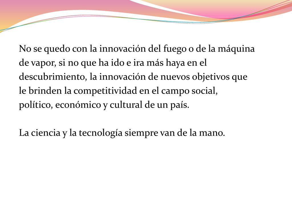 No se quedo con la innovación del fuego o de la máquina