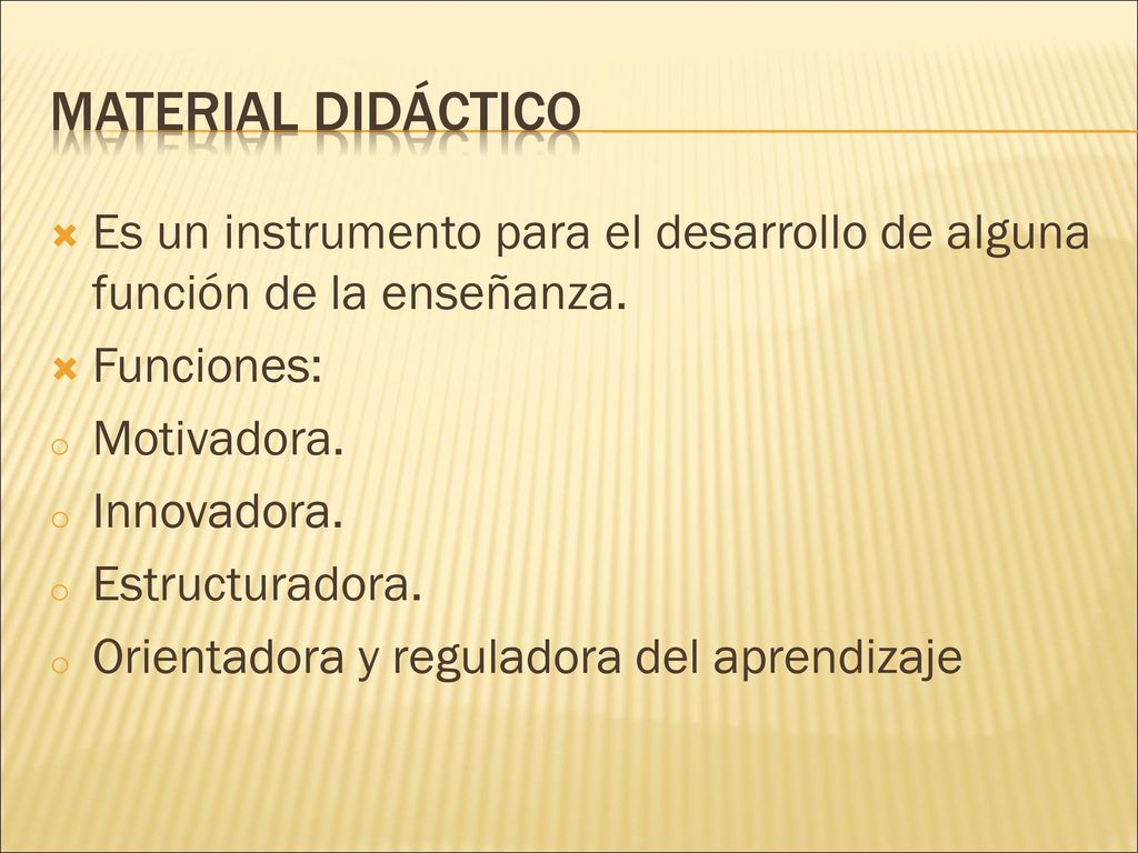 Material didáctico Es un instrumento para el desarrollo de alguna función de la enseñanza. Funciones: