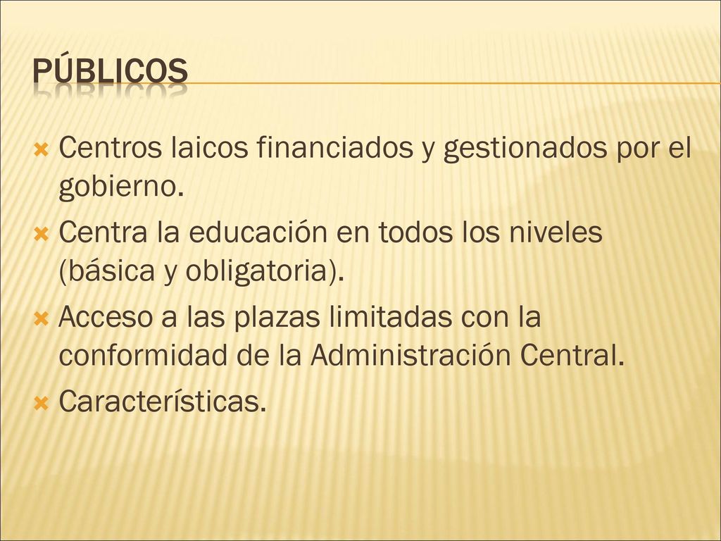 Públicos Centros laicos financiados y gestionados por el gobierno.