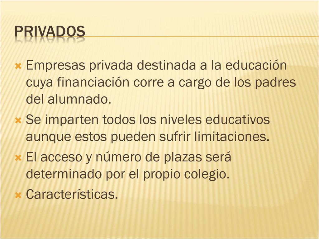 Privados Empresas privada destinada a la educación cuya financiación corre a cargo de los padres del alumnado.