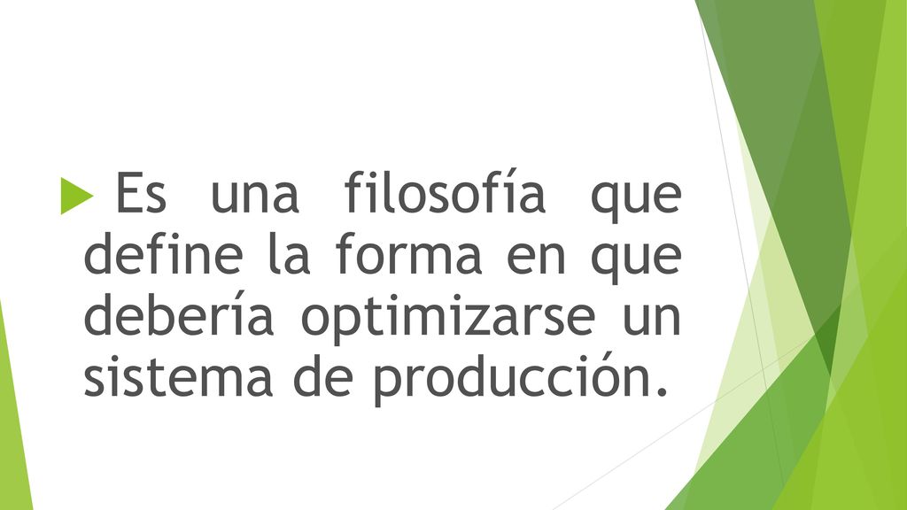 Es una filosofía que define la forma en que debería optimizarse un sistema de producción.