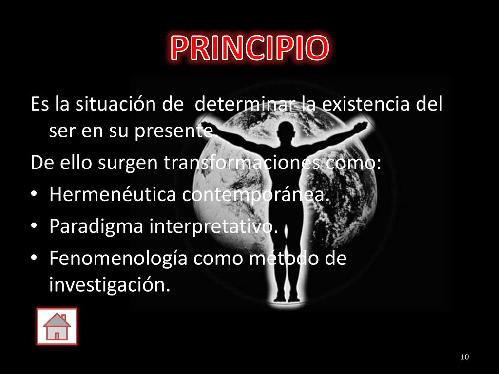 PRINCIPIO Es la situación de determinar la existencia del ser en su presente. De ello surgen transformaciones como:
