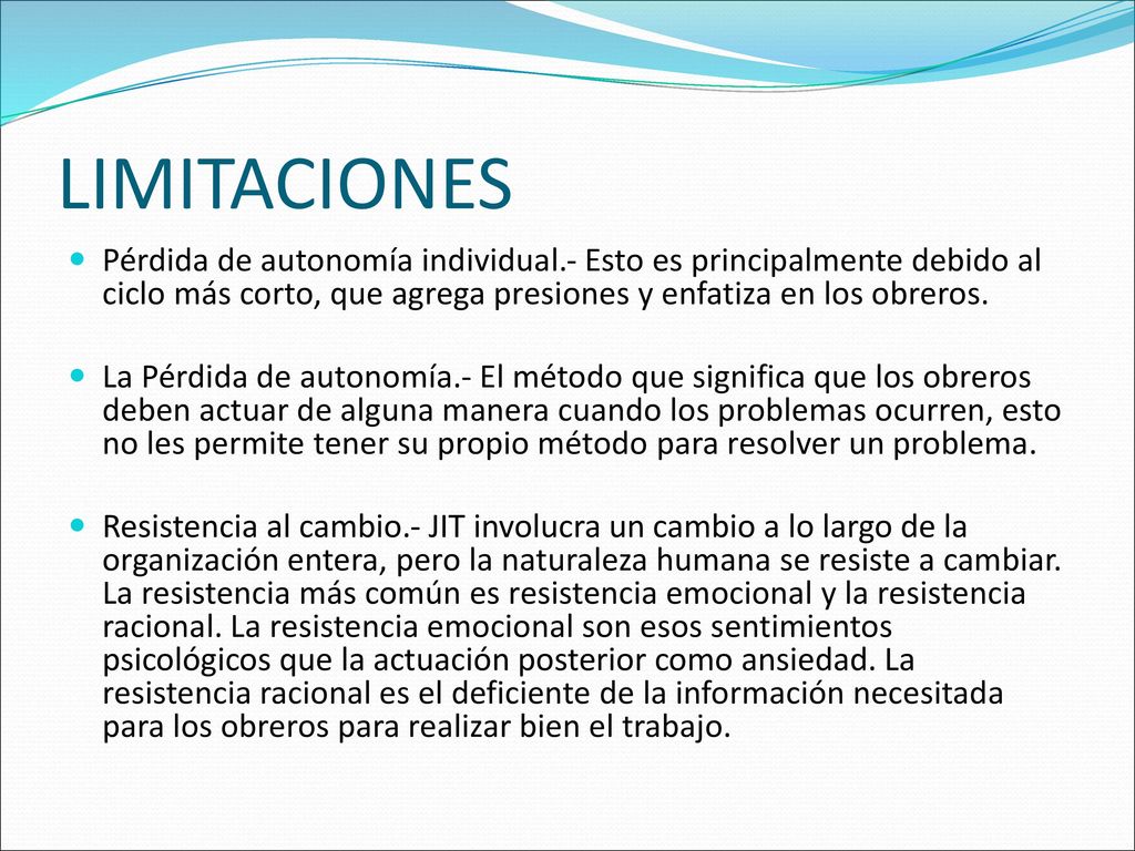 LIMITACIONES Pérdida de autonomía individual.- Esto es principalmente debido al ciclo más corto, que agrega presiones y enfatiza en los obreros.