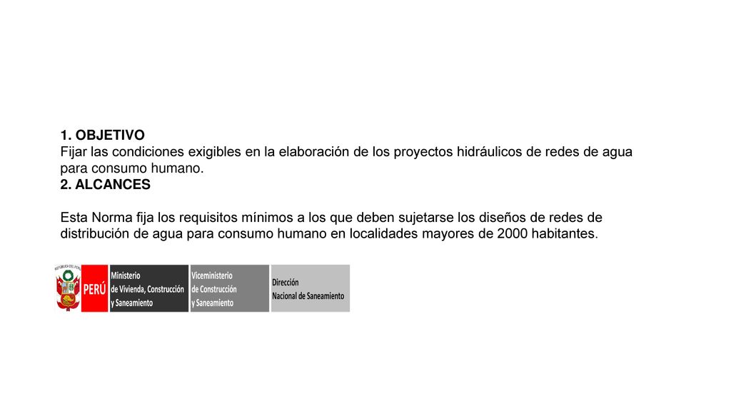 1. OBJETIVO Fijar las condiciones exigibles en la elaboración de los proyectos hidráulicos de redes de agua para consumo humano.