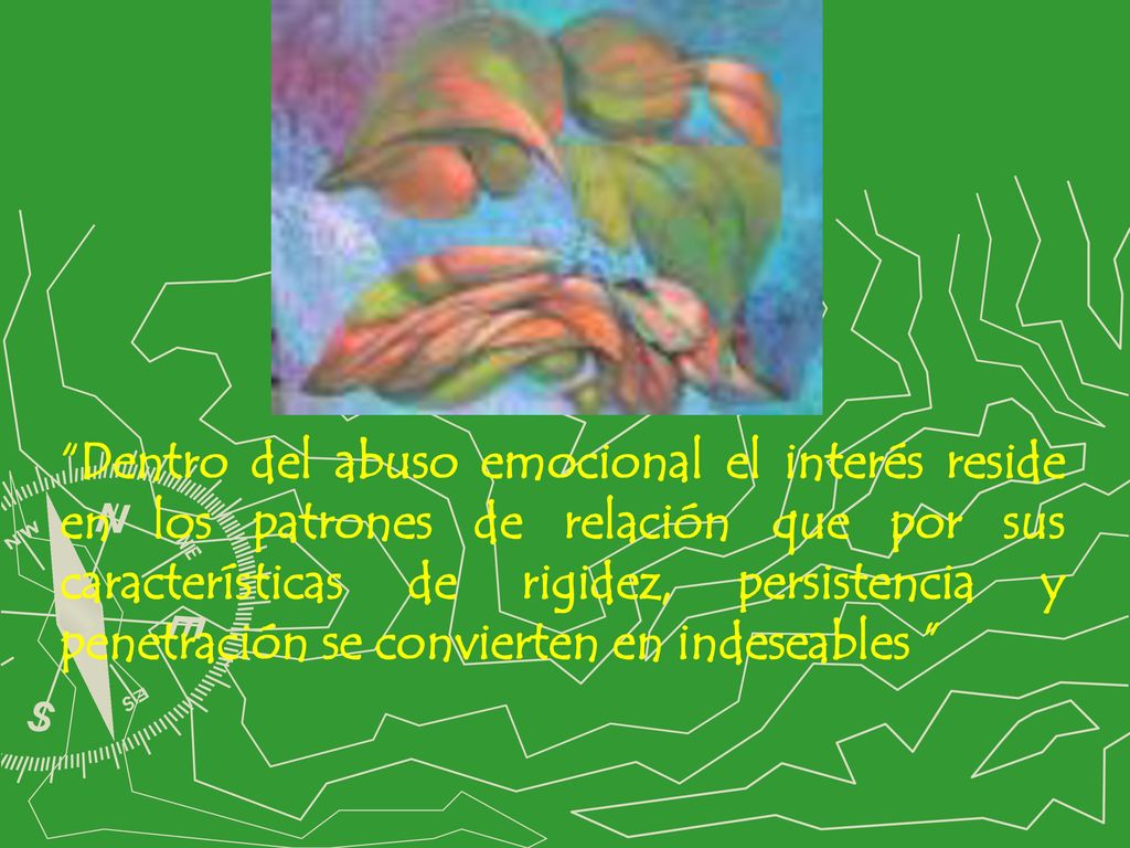 Dentro del abuso emocional el interés reside en los patrones de relación que por sus características de rigidez, persistencia y penetración se convierten en indeseables