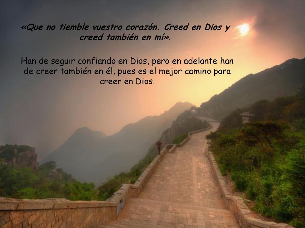 «Que no tiemble vuestro corazón. Creed en Dios y creed también en mí».
