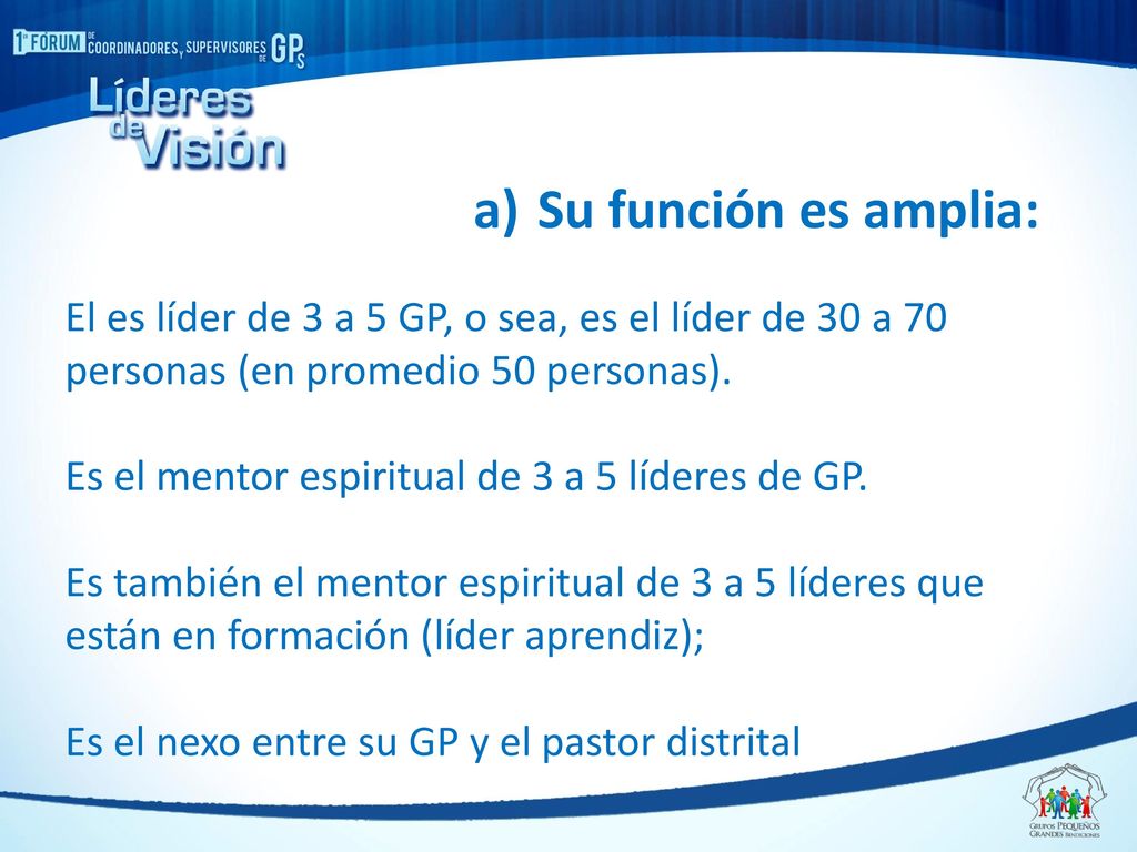 Su función es amplia: El es líder de 3 a 5 GP, o sea, es el líder de 30 a 70. personas (en promedio 50 personas).