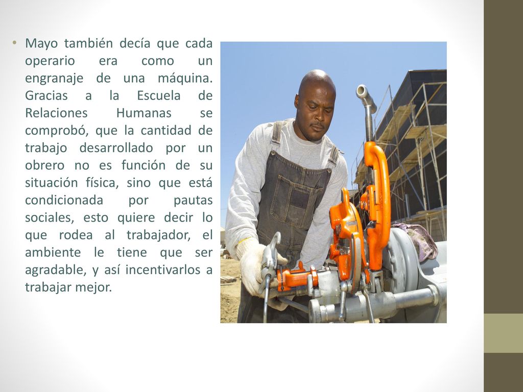 Mayo también decía que cada operario era como un engranaje de una máquina.