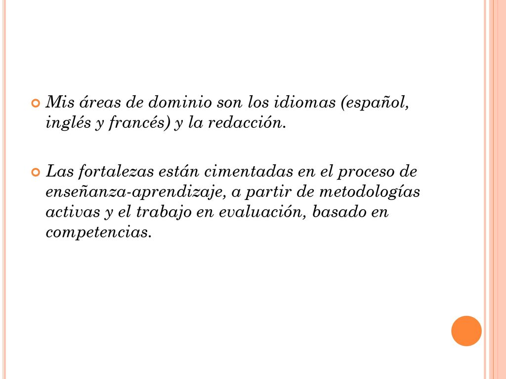 Mis áreas de dominio son los idiomas (español, inglés y francés) y la redacción.