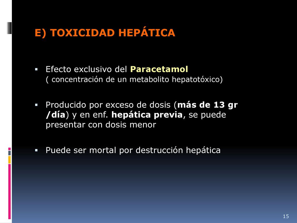 E) TOXICIDAD HEPÁTICA Efecto exclusivo del Paracetamol ( concentración de un metabolito hepatotóxico)