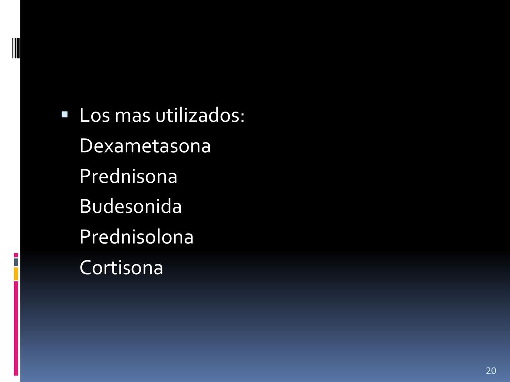 Los mas utilizados: Dexametasona Prednisona Budesonida Prednisolona Cortisona