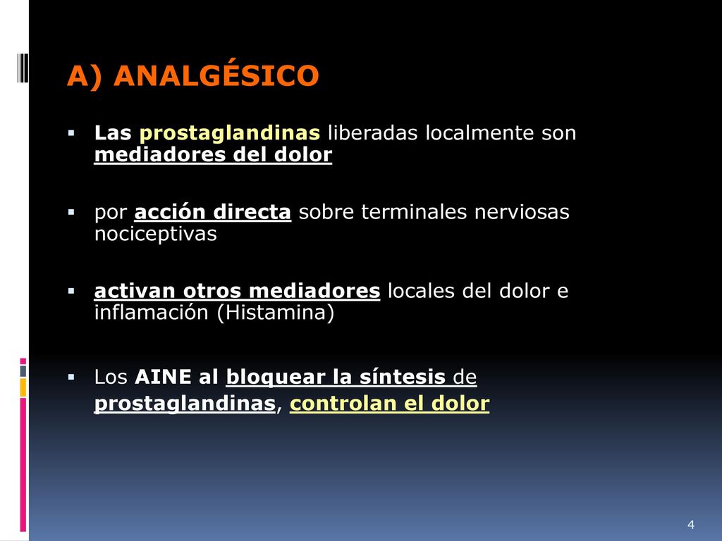 A) ANALGÉSICO Las prostaglandinas liberadas localmente son mediadores del dolor. por acción directa sobre terminales nerviosas nociceptivas.