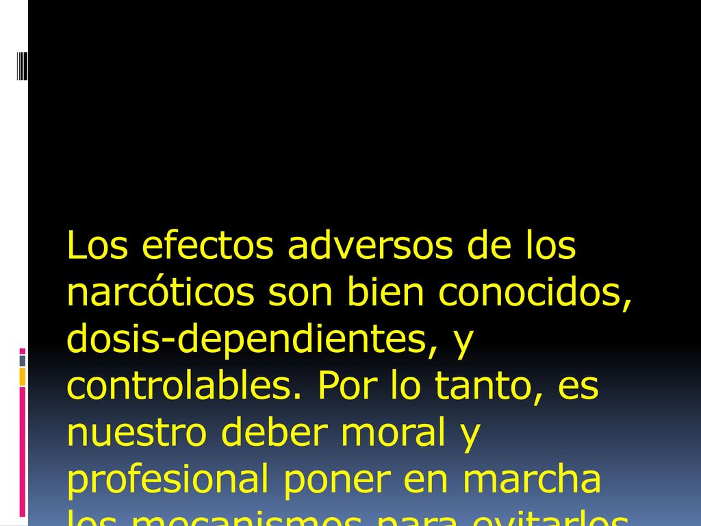 Los efectos adversos de los narcóticos son bien conocidos, dosis-dependientes, y controlables.