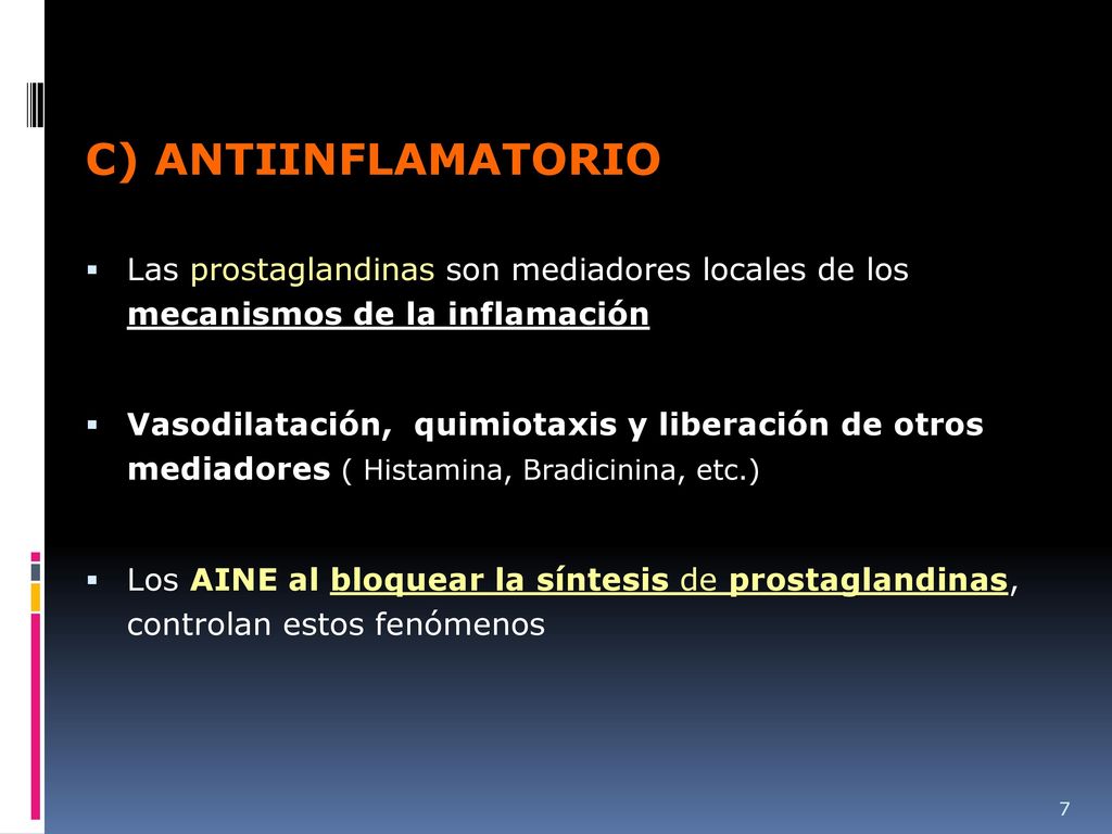 C) ANTIINFLAMATORIO Las prostaglandinas son mediadores locales de los mecanismos de la inflamación.