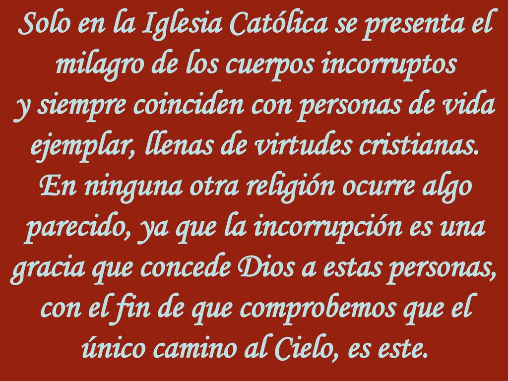 Solo en la Iglesia Católica se presenta el milagro de los cuerpos incorruptos