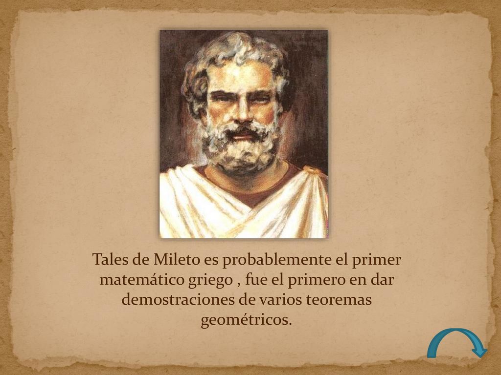 Tales de Mileto es probablemente el primer matemático griego , fue el primero en dar demostraciones de varios teoremas geométricos.