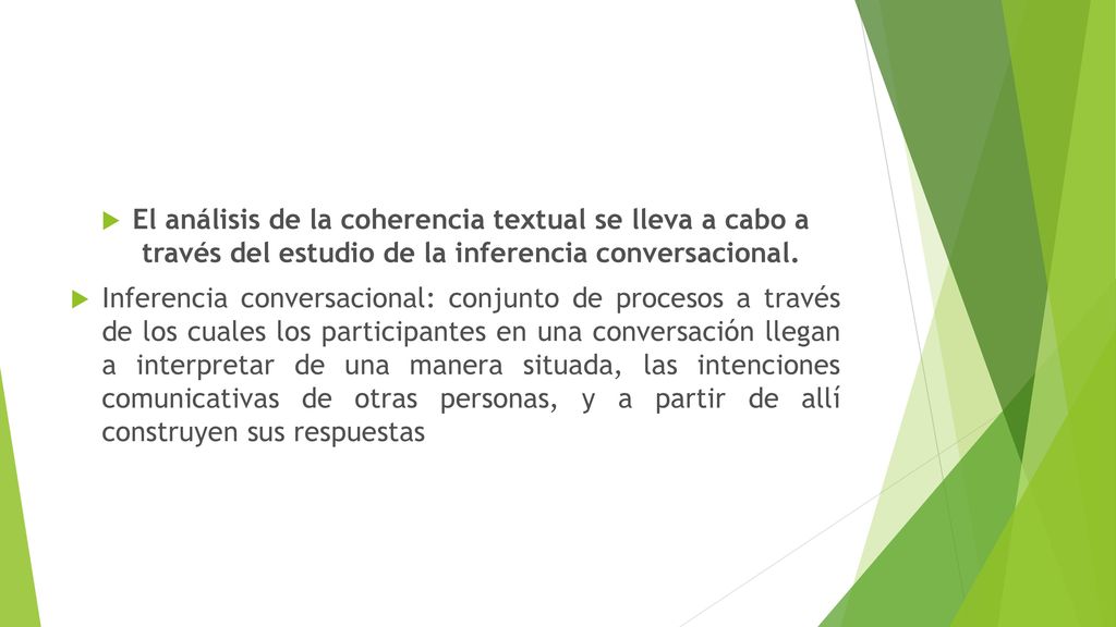El análisis de la coherencia textual se lleva a cabo a través del estudio de la inferencia conversacional.