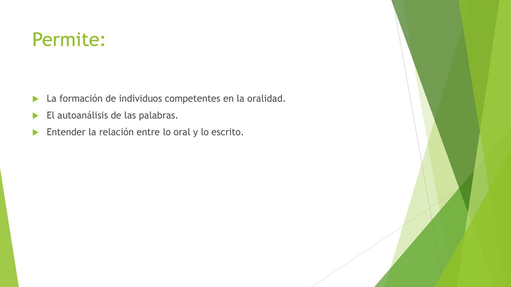 Permite: La formación de individuos competentes en la oralidad.