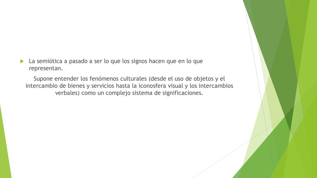 La semiótica a pasado a ser lo que los signos hacen que en lo que representan.
