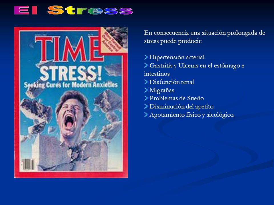 El Stress En consecuencia una situación prolongada de stress puede producir: Hipertensión arterial.